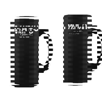 On Back I Want You I Just Can't Flirt Quote Coffee Mug | Seseable CA