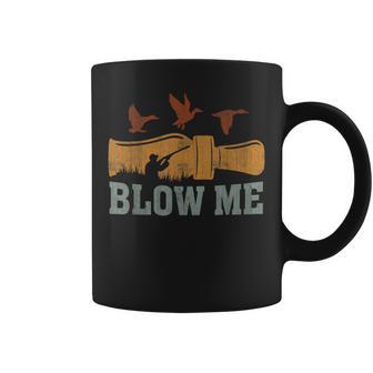 Blow Me Duck Call Waterfowl Hunter Duck Hunting Coffee Mug - Thegiftio