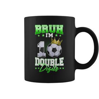 Bruh I'm Double Digits Soccer 10Th Birthday Boy 10 Year Old Coffee Mug - Monsterry