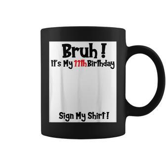 Bruh It's My 11Th Birthday Sign My 11 Years Old Party Coffee Mug - Thegiftio UK