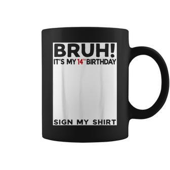 Bruh It's My 14Th Birthday Sign My 14 Year Old Coffee Mug - Thegiftio UK