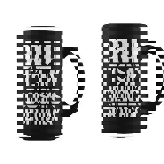 Bruh It's My Cousin's Birthday Matching Bday Family Birthday Coffee Mug | Seseable CA