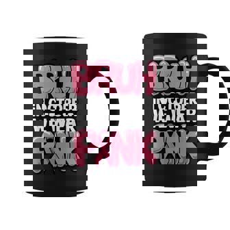 Bruh In October We Wear Pink Breast Cancer Awareness Coffee Mug - Monsterry