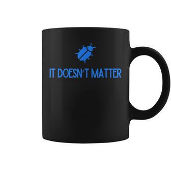 Bug It Doesn't Matter Phish Coffee Mug - Thegiftio UK