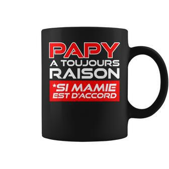Cadeau Papy A Toujours Raison Humour Fête Des Grand Pères Tasse - Cadeauxyz