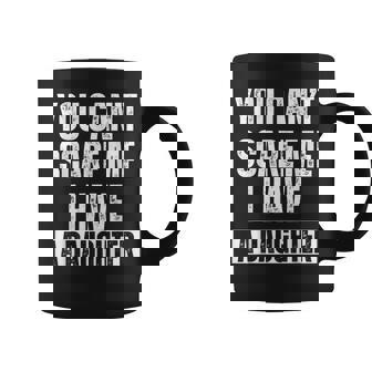 You Can’T Scare Me I Have A Daughter Humor Saying Men Coffee Mug - Thegiftio