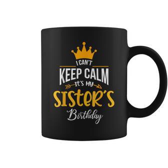 I Can´T Keep Calm It´S My Sister´S Birthday Coffee Mug - Thegiftio UK