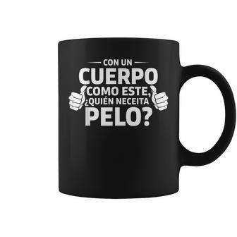 Con Un Cuerpo Como Este ¿Quién Necesita Pelo Divertida Taza de café - Regaloses