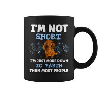 Dachshund I'm Not Short I'm Just More Down To Earth Coffee Mug - Thegiftio