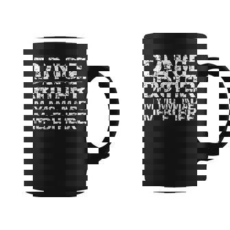 Dance Brother My Mom Made Me Be Here Dance Comp Bro Coffee Mug - Monsterry