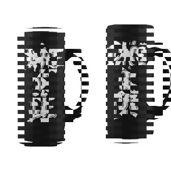 Dance Or Die Dancing Love Dance Coffee Mug | Seseable CA