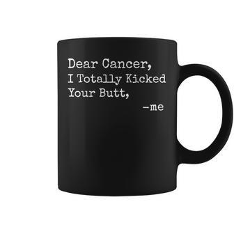 Dear Cancer I Totally Kicked Your Butt Survivor Coffee Mug | Mazezy