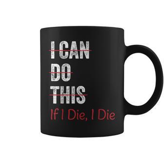 I Can Do This If I Die I The Fitness Workout Gym Lover Coffee Mug - Thegiftio UK