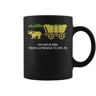 You Have Died From Listening To Rfk Jr Coffee Mug - Thegiftio UK