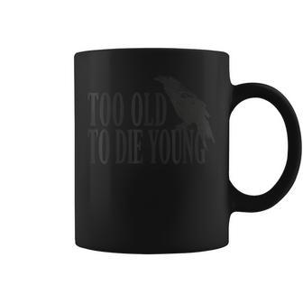 Divertida Con Texto En Inglés Too Old To Die Young Taza de café - Regaloses