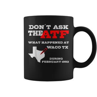 Don't Ask The Atf What Happened In Waco Texas In 1993 Coffee Mug - Thegiftio UK