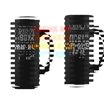 I Drink My Horchata Warm Cause Fk Ice Vintage Coffee Mug | Seseable CA