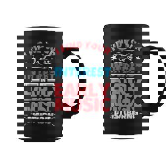 Early Music Funny Saying Gift Coffee Mug | Mazezy