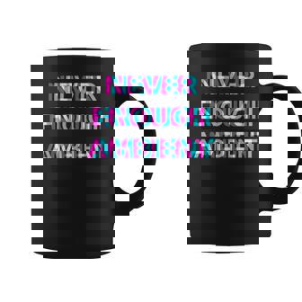 Never Enough Ambient Coffee Mug | Mazezy