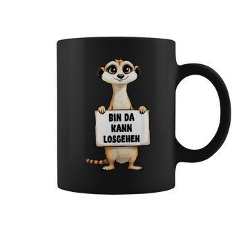Erdmännchen Bin Da Kann Losgehen Lustigerpruch Tassen - Geschenkecke