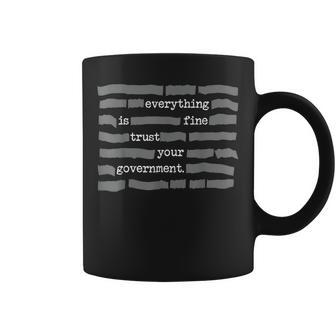 Everything Is Fine Trust Your Government Coffee Mug | Mazezy