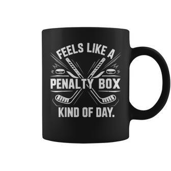Feels Like A Penalty Box Kind Of Day Hockey Coffee Mug - Monsterry