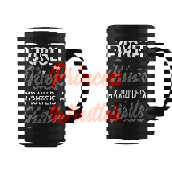 Forget Princess My Daughter Is A Wrestler Mom Dad Coffee Mug - Thegiftio