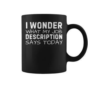 Saying Wonder What My Job Description Says Today Gag Coffee Mug - Thegiftio