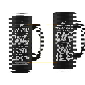 Tell Your Dog I Said Hello Paw Print Dog Lover Say Hi Coffee Mug | Seseable CA