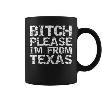 Texan Idea Texas Joke Bitch Please I'm From Texas Coffee Mug - Thegiftio UK