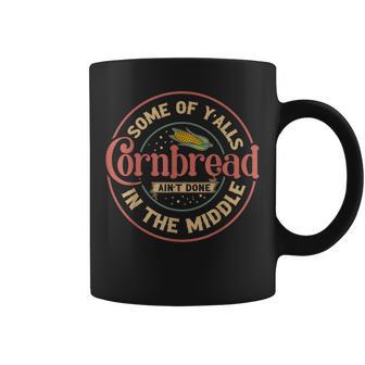 Some Of Y'alls Cornbread Ain't Done In The Middle Coffee Mug - Thegiftio UK