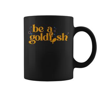 Be A Goldfish Coffee Mug - Thegiftio UK