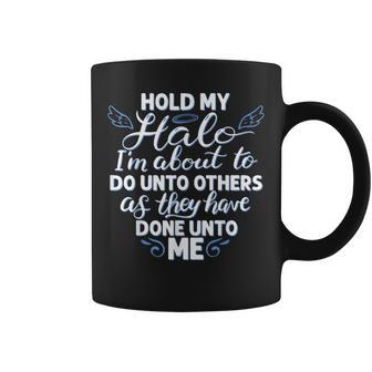 Hold My Halo I'm About To Do Unto Others As They Have Done Coffee Mug - Thegiftio UK