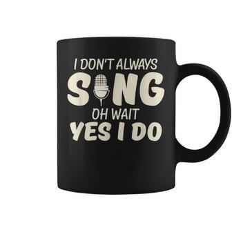 Humoristique Avec Inscription I Don't Alwaysing Oh Wait Yes I Do Tasse - Cadeauxyz