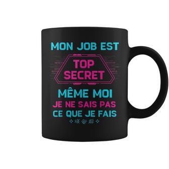 Humour Drôle Humoristique Travail Mon Job Est Topecret Tasse - Cadeauxyz