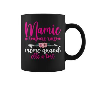 Humour Mamie A Toujours Raison Fête Des Mamies Tasse - Cadeauxyz