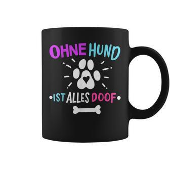 Hunde Hund Ohne Hund Ist Alles Doof Tassen - Geschenkecke