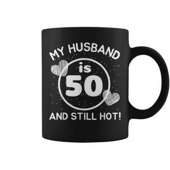 My Husband Is 50 And Still Hot 50 Husband Birthday Wife Coffee Mug - Thegiftio