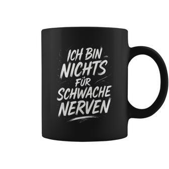 Ich Bin Nichts Fürchwache Nerven -Pruch Tassen - Geschenkecke