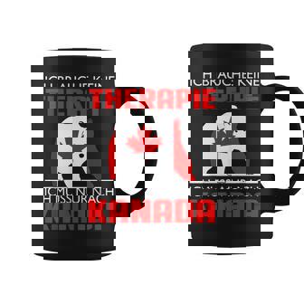 Ich Brauche Keine Therapie Ich Muss Nur Nach Kanada Tassen - Seseable