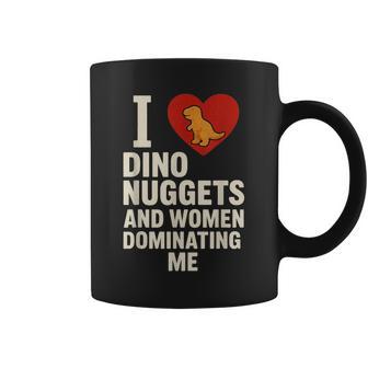 Ich Liebe Dino Nuggets Und Frauen Die Mich Dominieren Tassen - Geschenkecke