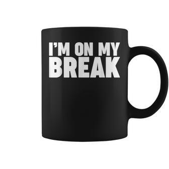 I'm On My Break Coffee Mug - Thegiftio UK