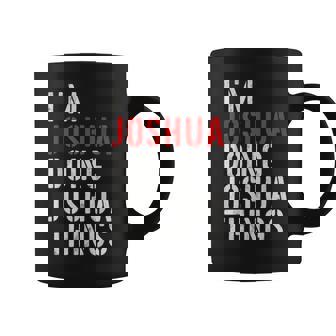I'm Joshua Doing Joshua Things First Name Joshua Coffee Mug | Mazezy
