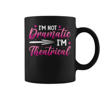 I'm Not Dramatic I'm Theatrical Coffee Mug - Thegiftio UK