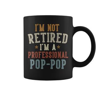 I'm Not Retired I'm A Professional Pop-Pop Father's Day Coffee Mug - Thegiftio UK