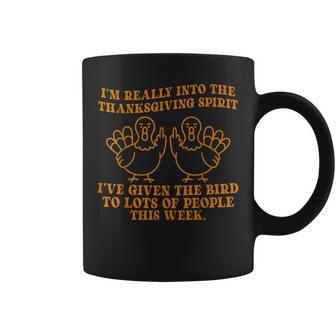 I’M Really Into The Thanksgiving Spirit I’Ve Given The Bird Coffee Mug - Thegiftio UK