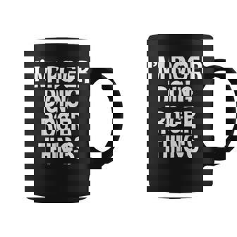 I'm Roger Doing Roger Things Saying Coffee Mug | Mazezy