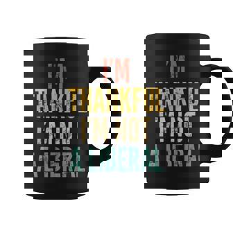 I’M Thankful I’M Not A Liberal Saying Sarcastic Coffee Mug | Mazezy
