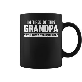 I'm Tired Of This Grandpa Well That's Too Damn Bad Coffee Mug - Thegiftio UK