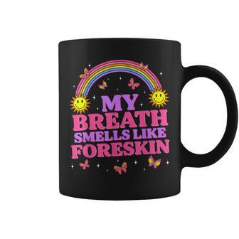 Inappropriate My Breath Smells Like Foreskin Retro Coffee Mug - Monsterry